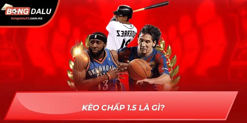 Kèo chấp 1.5 là gì?